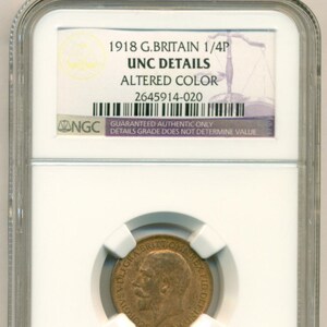 May include: A 1918 1/4 penny coin from Great Britain, graded by the Numismatic Guaranty Corporation (NGC) as "UNC Details, Altered Color". The coin is in a plastic slab with a white label that includes the coin's grade and serial number.
