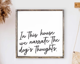 In This House We Narrate the Dog's Thoughts Sign. Dog Sign