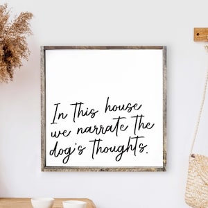 In This House We Narrate the Dog&#39;s Thoughts Sign. Dog Sign