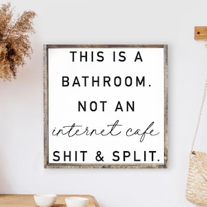 This Is A Bathroom Not An Internet Cafe Shit And Split Wood Sign