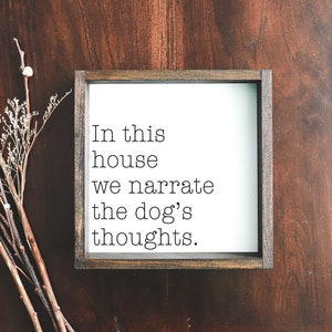 Dog Sign, In This House We Narrate The Dog&#39;s Thoughts Wood Sign.