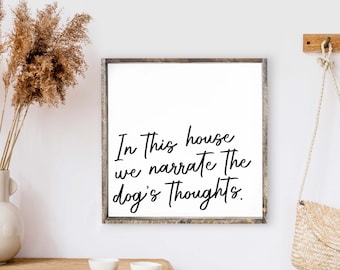 In This House We Narrate the Dog's Thoughts Sign. Dog Sign. Funny Dog Print