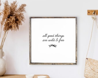All Good Things Are Wild And Free Wood Sign. All Good Things Are Wild And Free Print. Wild And Free Sign. Framed Wall Art.