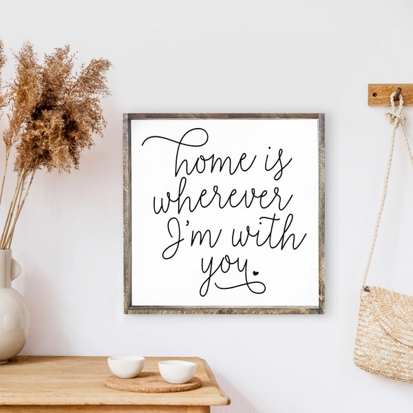 Home is Wherever I'm With You Wood Sign.