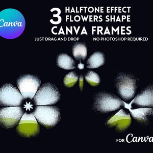 以下が含まれることがあります： Canva 用の、3 つのハーフトーン効果の花の形をしたフレーム。フレームは白で、中央に緑と青のグラデーションがあります。画像の上部には「JUST DRAG AND DROP」と「NO PHOTOSHOP REQUIRED」のテキストがあります。画像の下部には「FOR Canva ONLY」のテキストがあります。