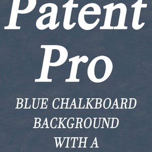 May include: White text on a blue chalkboard background reads "Patent Pro" with the words "BLUE CHALKBOARD BACKGROUND WITH A WHITE INK DRAWING" below.