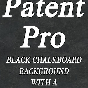 May include: White text on a black chalkboard background reads "Patent Pro" with the words "BLACK CHALKBOARD BACKGROUND WITH A WHITE INK DRAWING" below.
