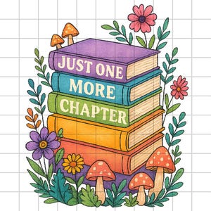 May include: A stack of colorful books with the text "JUST ONE MORE CHAPTER" on the spines, surrounded by flowers and mushrooms. The books are in shades of purple, blue, green, orange, and red. The image has a whimsical, illustrated style.