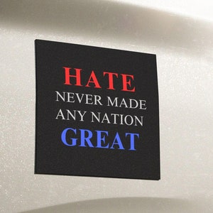 Anti Trump Car Magnet Hate Never Made Any Nation Great Car Decal Equality Sticker Hate has no home here Liberal Magnet Womens Rights
