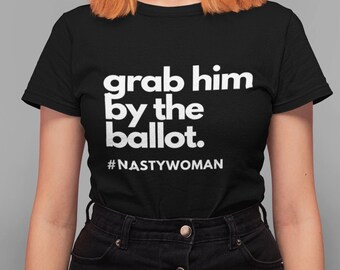 Nasty Woman T Shirt Anti Trump Shirts for women, Kamala Harris Shirt, Vote Democrat Joe Biden T shirt Grab him by the ballot Plus size