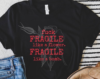 Not fragile like a flower fragile like a bomb t shirt Shirt for Womens Rights & Feminist shirt Feminism Gift for Her plus size available