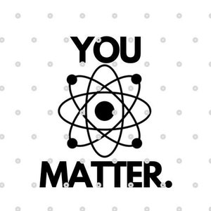 You Matter SVg, Science SVg, Energy SVg, Funny Science SVG, Teacher SVg, Scientist svg, Science, social worker svg