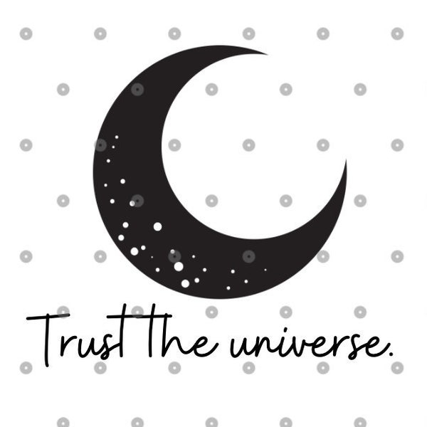 Trust The Universe SVG Spiritual SVG, crescent moon svg meditation svg, mystical svg, manifest svg  mystic svg PNG universe svg