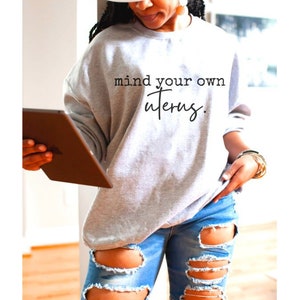 Feminist Sweater Pro Choice Shirt Mind your own uterus feminist shirt feminist sweatshirt feminist sweatshirts human rights shirt activist