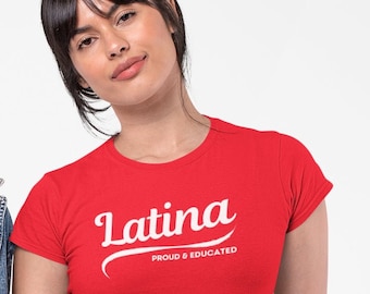 Proud and Educated Latina Shirt, Latina Feminist Women's Tee, Mexican Pride, Borica shirt, Latina Power T-Shirt, Latina Gift for Her