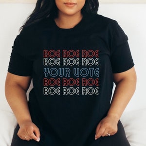 Roe Roe Roe Your Vote Shirt Roe v Wade Womens Rights Shirt Feminist Shirt Reproductive Rights Protest Shirt Liberal Shirt Political Shirt