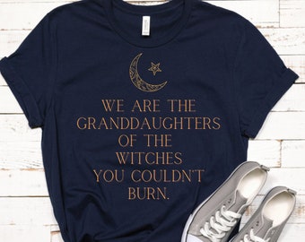We Are the Granddaughters of the Witches You Could Not Burn Salem Witch Shirt Not Every Witch Lives in Salem Mystical Tshirt Mystic Shirt