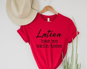 Latina Shirts Latina Has No Skin Tone Latina Power Afro latina shirt Latina af Latina Pride shirt Phenomenally Latina TShirt Latina Owned