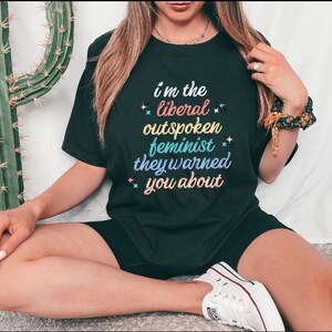 Liberal Shirt Outspoken Feminist Shirt Political Shirt Womens Rights Intersectional Feminist Activist Social Justice Shirt Protest shirt