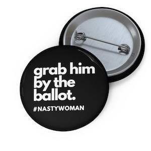 Anti Trump Pin Nasty Woman Pin Nasty Women Pin Biden Harris 2020 Pin Grab him by the ballot Pin Democrat Pin Vote Pin