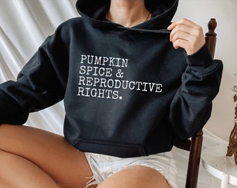 Pumpkin Spice and Reproductive Rights Feminist Sweater Feminist Sweatshirt Feminist shirt Human Rights Shirt Activist Hoodie