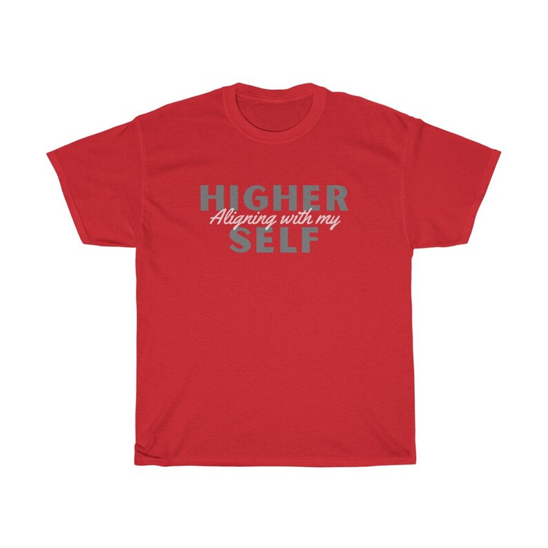 May include: Red t-shirt with the text "HIGHER Aligning with my SELF" in gray lettering.