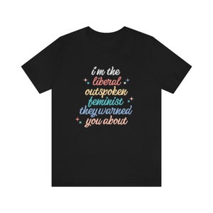 Liberal Shirt Outspoken Feminist Shirt Political Shirt Womens Rights Intersectional Feminist Activist Social Justice Shirt Protest shirt image 2