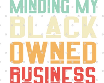 Minding My Black Owned Business SVG Black Entrepreneur svg Black Business Owner svg Melanin svg African American svg entrepreneur svg