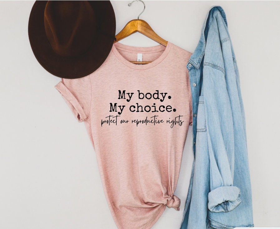 My Body My Choice Shirt Pro Choice Shirt Feminist Tshirt | Etsy