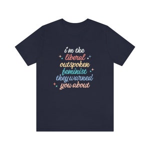 Liberal Shirt Outspoken Feminist Shirt Political Shirt Womens Rights Intersectional Feminist Activist Social Justice Shirt Protest shirt image 6