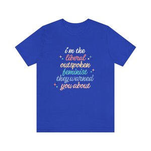 Liberal Shirt Outspoken Feminist Shirt Political Shirt Womens Rights Intersectional Feminist Activist Social Justice Shirt Protest shirt image 8
