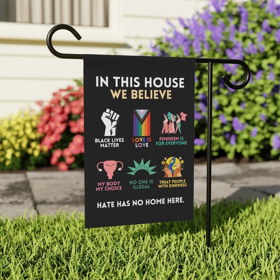 In This House We Believe Garden Flag Hate Has No Home Here Flag