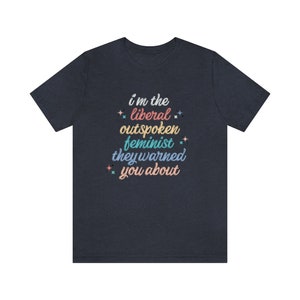 Liberal Shirt Outspoken Feminist Shirt Political Shirt Womens Rights Intersectional Feminist Activist Social Justice Shirt Protest shirt image 4