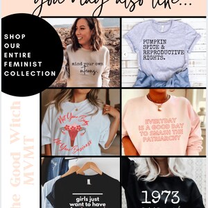 May include: A collage of six different t-shirts with feminist slogans. The t-shirts are all white, grey, black, or pink. The slogans include "mind your own uterus", "pumpkin spice & reproductive rights", "not your body, not your business", "everyday is a good day to smash the patriarchy", "girls just want to have fundamental human rights", and "1973 protect Roe v. Wade".