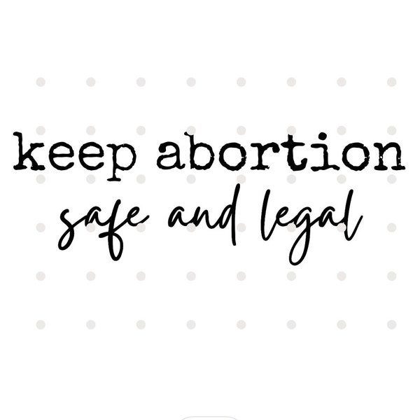 Keep Abortion Safe and Legal Feminist SVG Political PNG Social Justice Digital Cut File Womens Rights are Human Rights SVG Abortion Rights