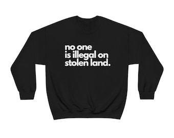 No One Is Illegal on Stolen Land Sweater, Protect Immigrants Shirt, Protect Dreamers Human Rights Shirt Equality Shirt, Social Justice Shirt