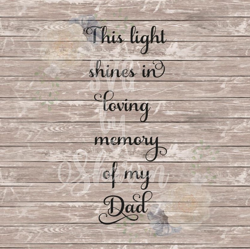 This Light Shines in Loving Memory of My Dad SVG File Cutting File for Vinyl Printable PNG File