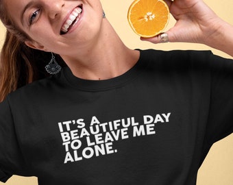 Beautiful Day To Leave Me Alone Unisex T-Shirt Adult Humour Loner