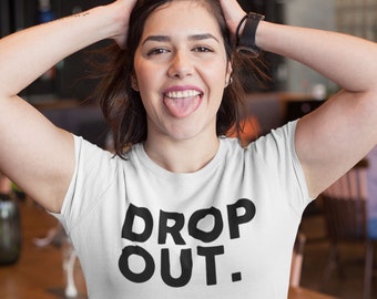 Drop Out Unisex T-Shirt Humour Education College University School