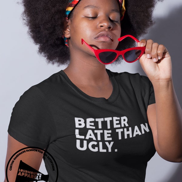 Better Late Than Ugly Unisex T-Shirt Hipster Tee Offensive Humour Humorous Time