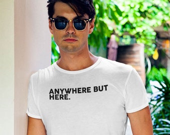 Anywhere But Here Unisex Funny T-Shirt Humour Tee Antisocial Socialist, Social Don't Want To Be Here