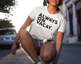 Always on Vacay Unisex T-Shirt Vacation Holiday Trip Travel