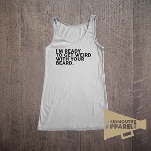 Im Ready to Get Weird with your Beard Womens Vest Tank Top Bearded image 2