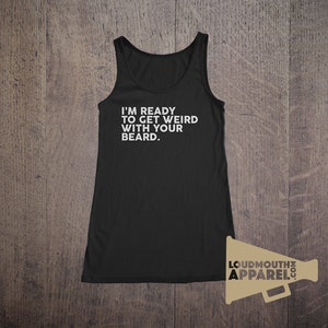 Im Ready to Get Weird with your Beard Womens Vest Tank Top Bearded image 1