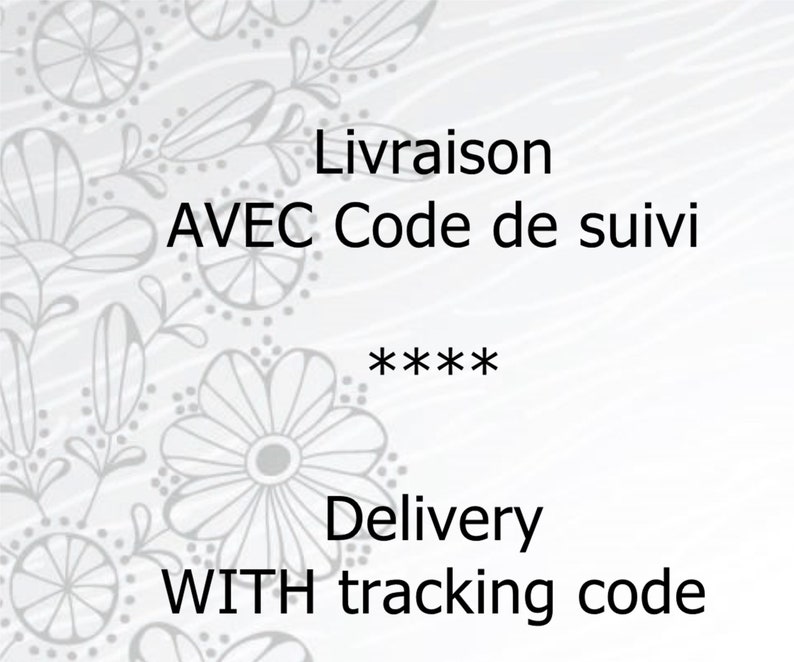 May include: Text in French and English stating "Livraison AVEC Code de suivi ***** Delivery WITH tracking code". The text is on a white background with a floral pattern.