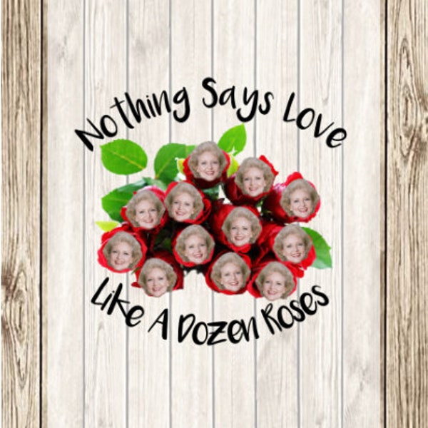 The Golden Girls Rose Nylund Dozen Roses Betty White PNG for vinyl decals or sublimation