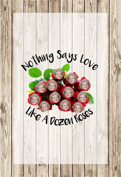 The Golden Girls Rose Nylund Dozen Roses Betty White PNG for vinyl decals or sublimation