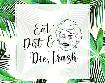 The Golden Girls Blanche Devereaux Eat Dirt and Die Trash Funny Gift PNG for vinyl decals