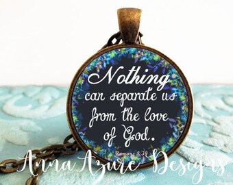 Nothing can separate us from the love of God- Romans 8:39- Christian Necklace- Scripture Jewelry- Christian Pendant- Necklace or Keychain