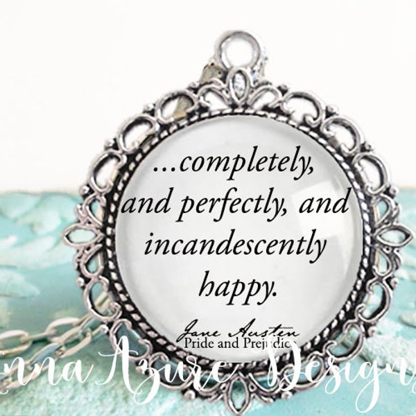 Pride and Prejudice- Jane Austen- Jane Austen Gifts- Book Necklace- Completely and perfectly and incandescently happy- Necklace or Keychain